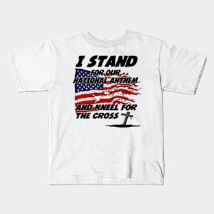 I Stand for the National Anthem and Kneel for the Cross Kids T-Shirt